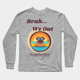 Cute Pug Dog End of School Year Teacher Summer Bruh We Out Print Long Sleeve T-Shirt